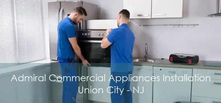 Admiral Commercial Appliances Installation Union City - NJ