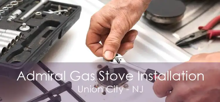 Admiral Gas Stove Installation Union City - NJ