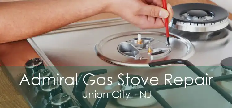 Admiral Gas Stove Repair Union City - NJ