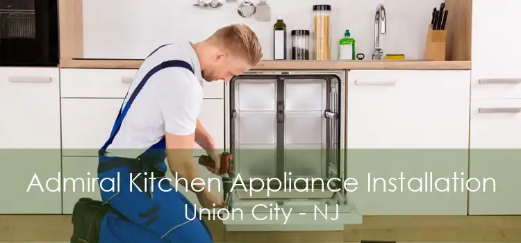 Admiral Kitchen Appliance Installation Union City - NJ