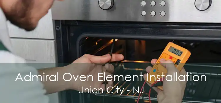 Admiral Oven Element Installation Union City - NJ