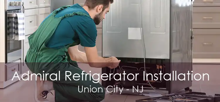 Admiral Refrigerator Installation Union City - NJ