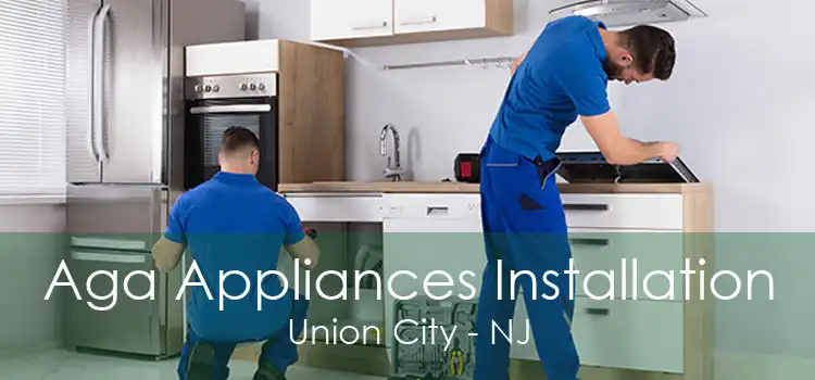 Aga Appliances Installation Union City - NJ