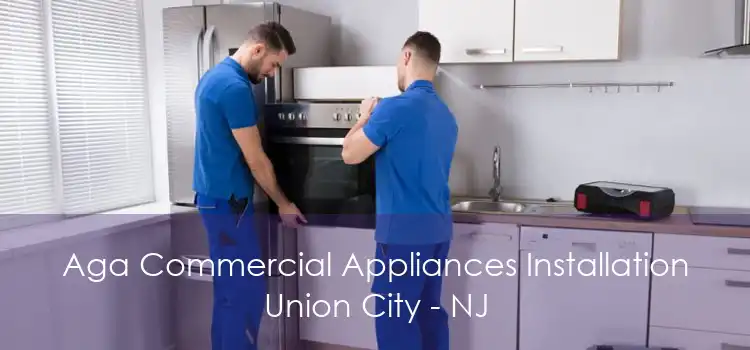 Aga Commercial Appliances Installation Union City - NJ