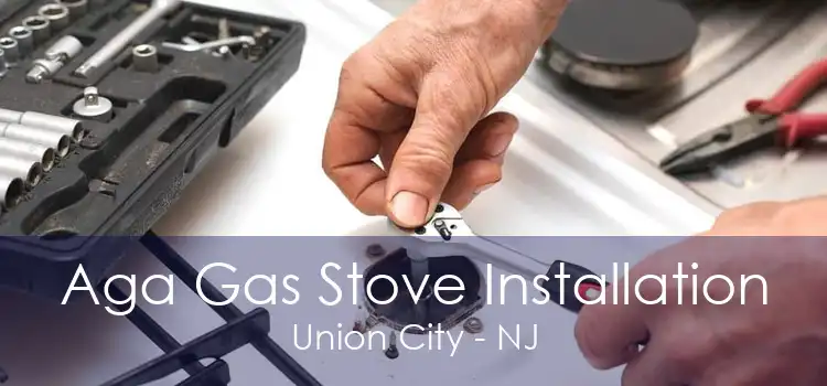 Aga Gas Stove Installation Union City - NJ