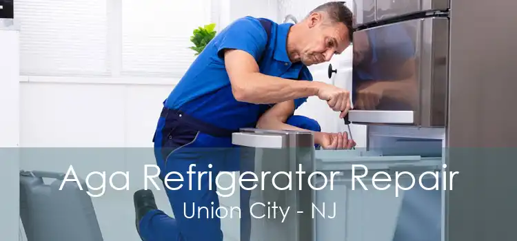 Aga Refrigerator Repair Union City - NJ