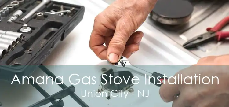 Amana Gas Stove Installation Union City - NJ