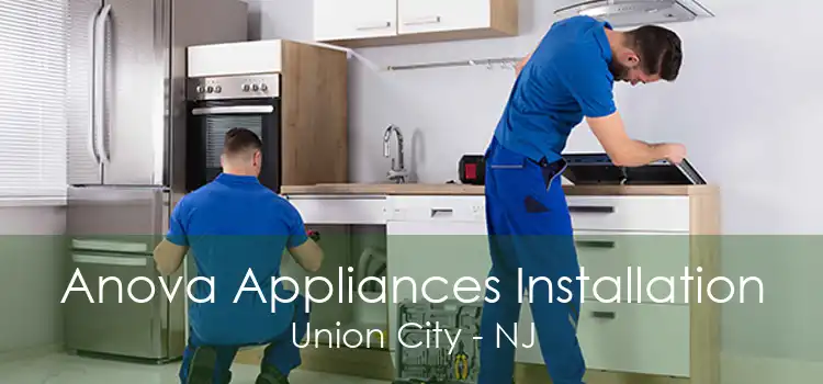 Anova Appliances Installation Union City - NJ