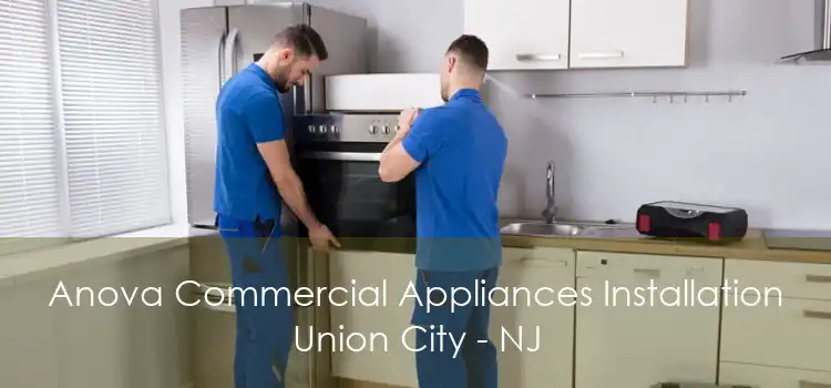 Anova Commercial Appliances Installation Union City - NJ