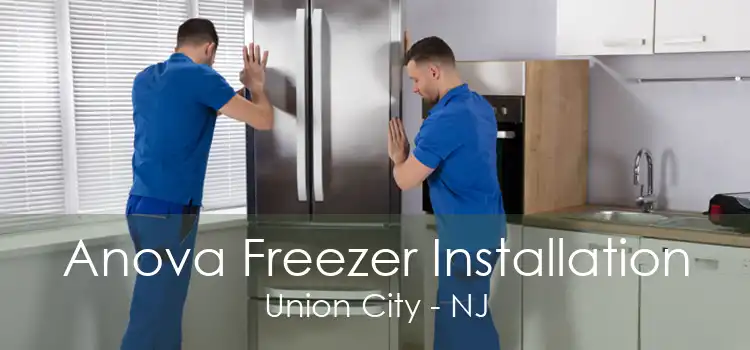 Anova Freezer Installation Union City - NJ