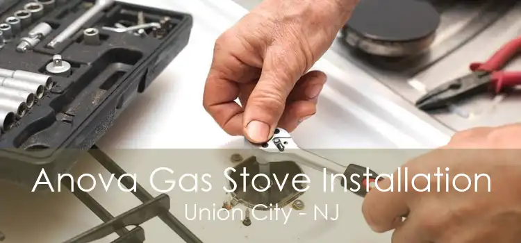 Anova Gas Stove Installation Union City - NJ