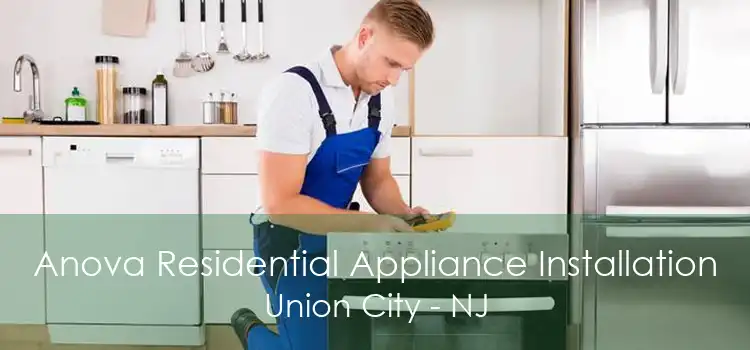 Anova Residential Appliance Installation Union City - NJ