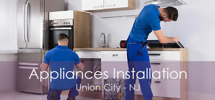 Appliances Installation Union City - NJ