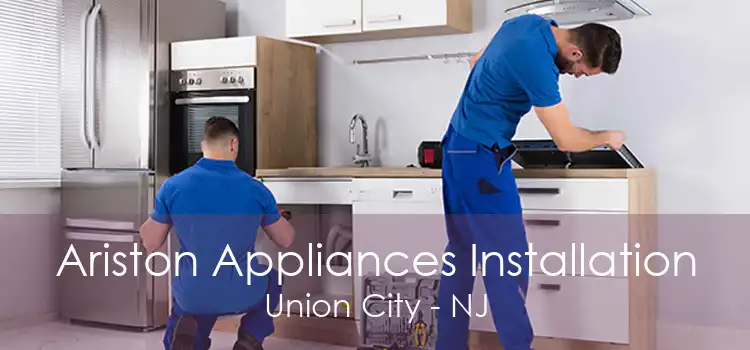 Ariston Appliances Installation Union City - NJ