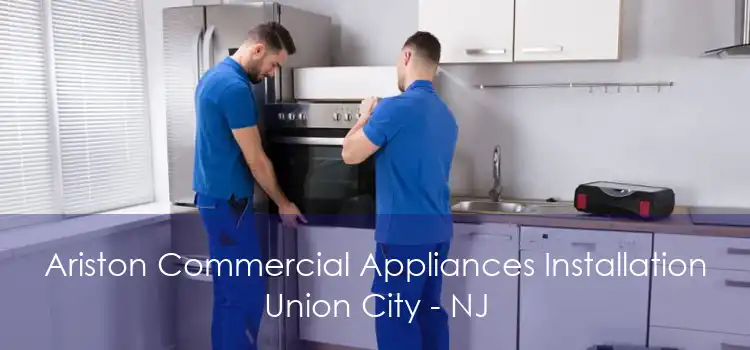 Ariston Commercial Appliances Installation Union City - NJ