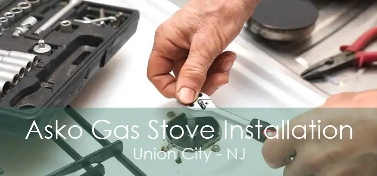 Asko Gas Stove Installation Union City - NJ