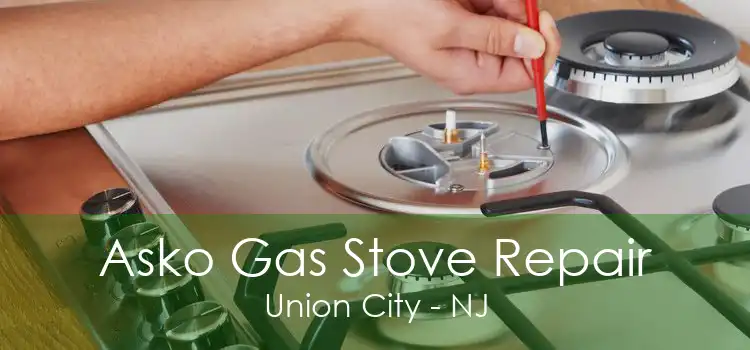 Asko Gas Stove Repair Union City - NJ