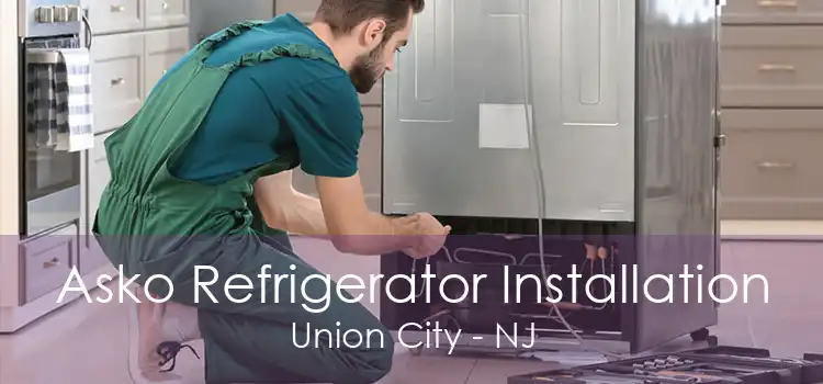 Asko Refrigerator Installation Union City - NJ