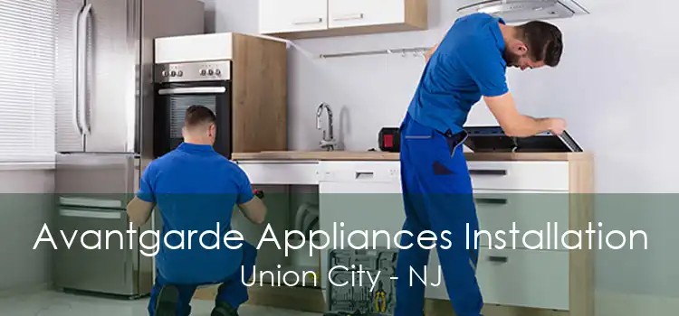 Avantgarde Appliances Installation Union City - NJ