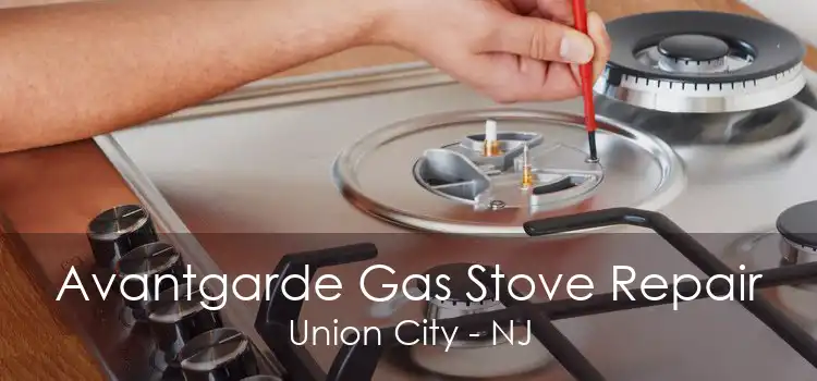 Avantgarde Gas Stove Repair Union City - NJ