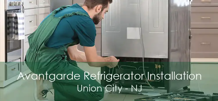 Avantgarde Refrigerator Installation Union City - NJ