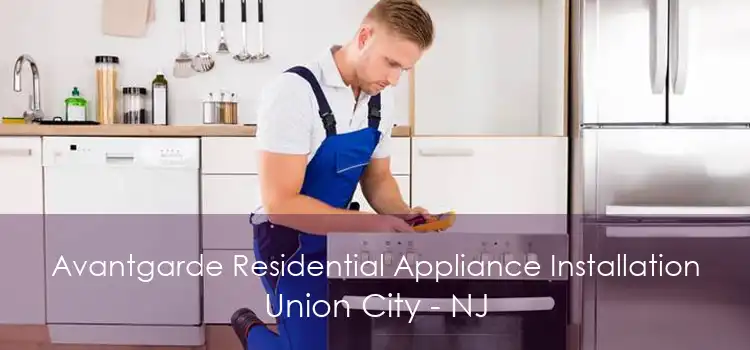 Avantgarde Residential Appliance Installation Union City - NJ