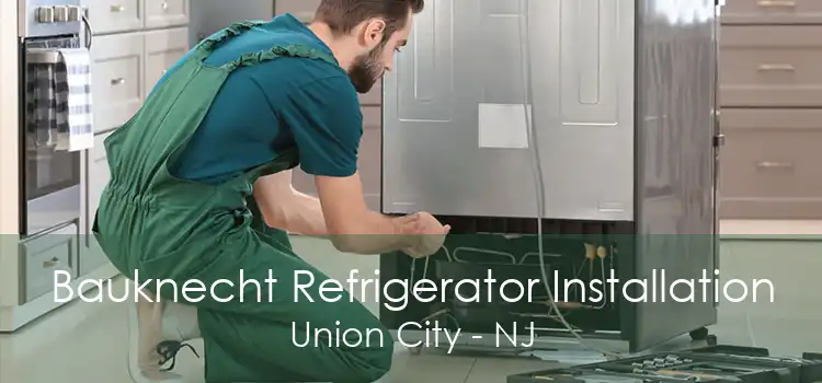 Bauknecht Refrigerator Installation Union City - NJ