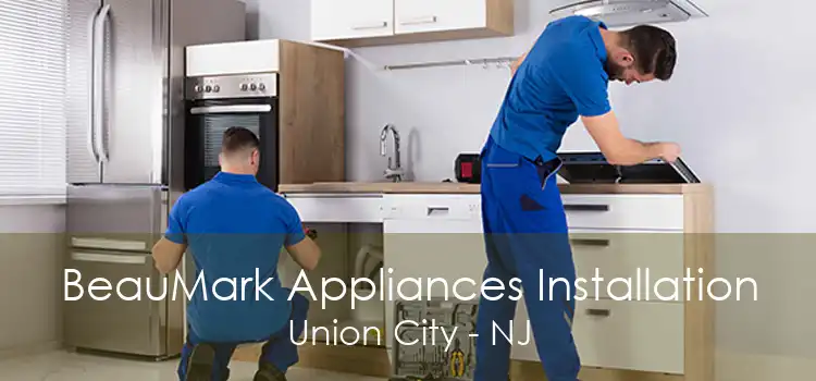 BeauMark Appliances Installation Union City - NJ