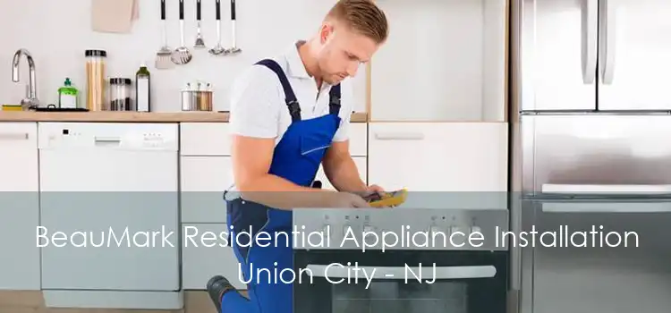 BeauMark Residential Appliance Installation Union City - NJ