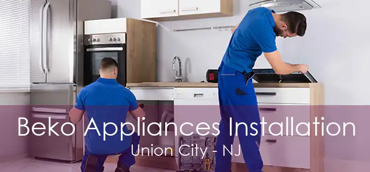 Beko Appliances Installation Union City - NJ