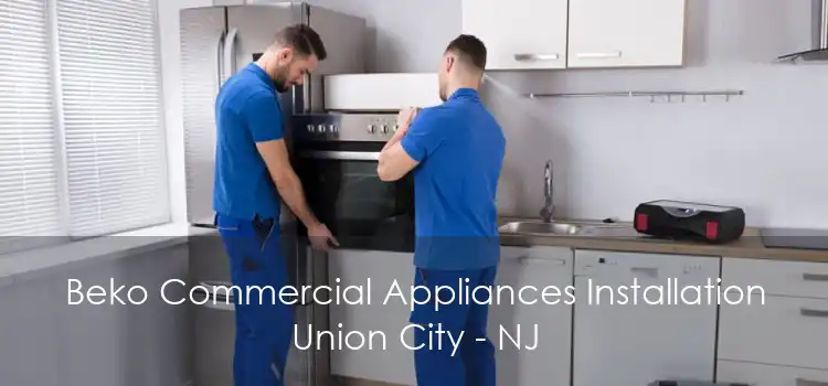 Beko Commercial Appliances Installation Union City - NJ