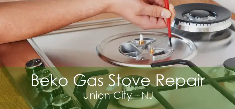 Beko Gas Stove Repair Union City - NJ