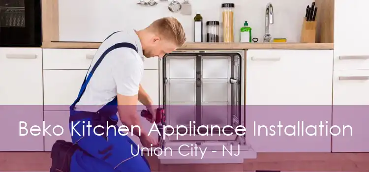 Beko Kitchen Appliance Installation Union City - NJ