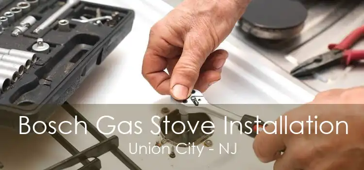 Bosch Gas Stove Installation Union City - NJ