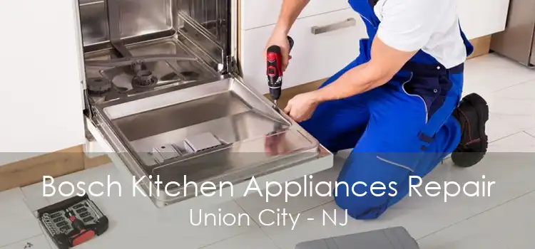 Bosch Kitchen Appliances Repair Union City - NJ