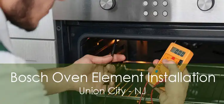 Bosch Oven Element Installation Union City - NJ