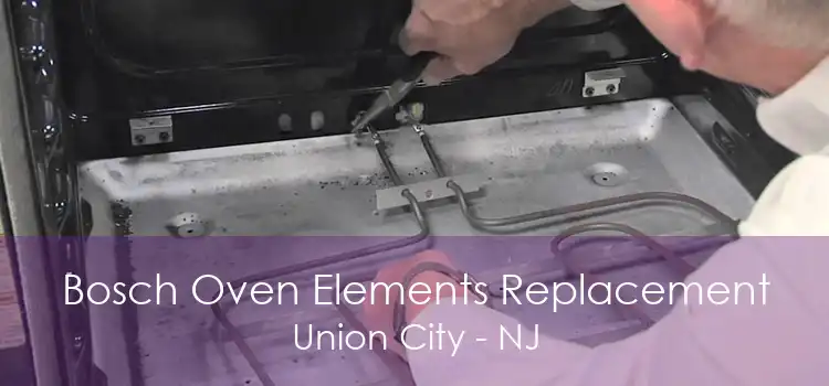 Bosch Oven Elements Replacement Union City - NJ