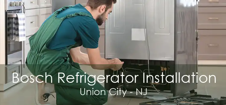 Bosch Refrigerator Installation Union City - NJ