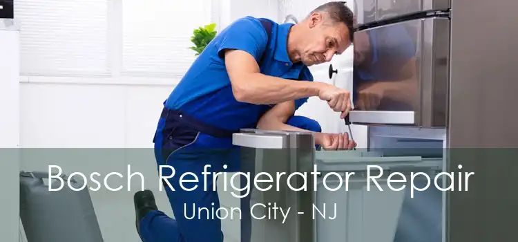 Bosch Refrigerator Repair Union City - NJ