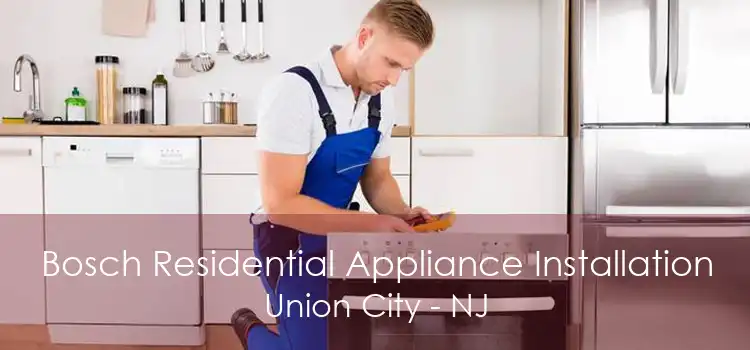 Bosch Residential Appliance Installation Union City - NJ