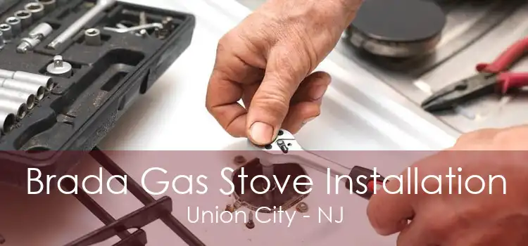 Brada Gas Stove Installation Union City - NJ