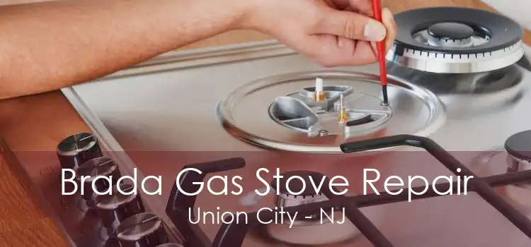 Brada Gas Stove Repair Union City - NJ