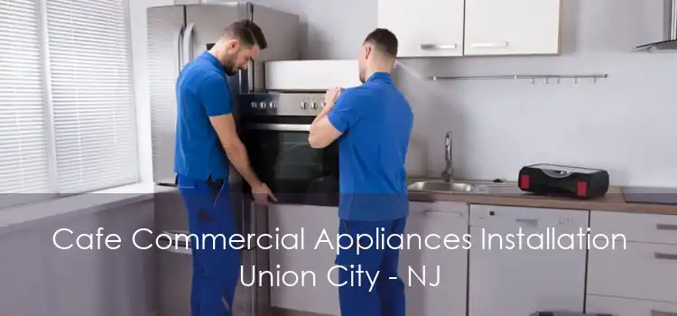 Cafe Commercial Appliances Installation Union City - NJ