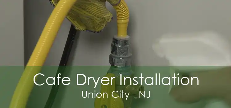 Cafe Dryer Installation Union City - NJ