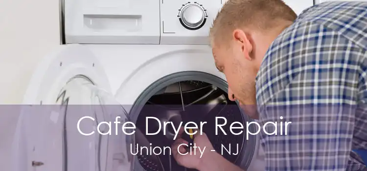 Cafe Dryer Repair Union City - NJ