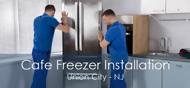 Cafe Freezer Installation Union City - NJ