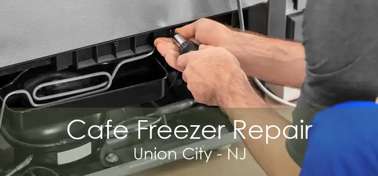 Cafe Freezer Repair Union City - NJ