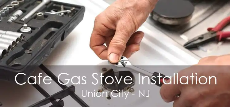 Cafe Gas Stove Installation Union City - NJ