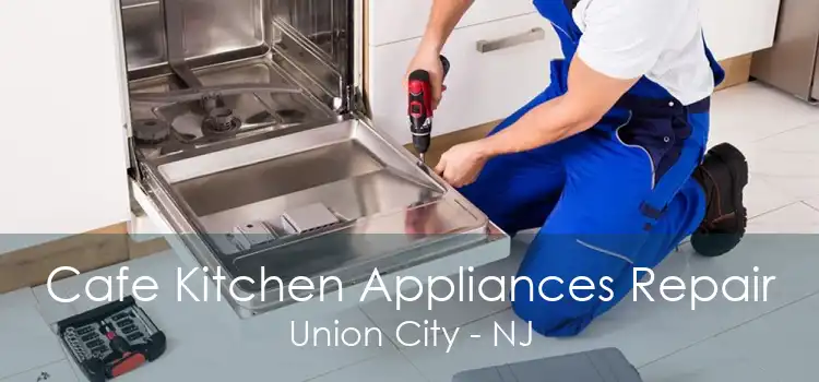 Cafe Kitchen Appliances Repair Union City - NJ