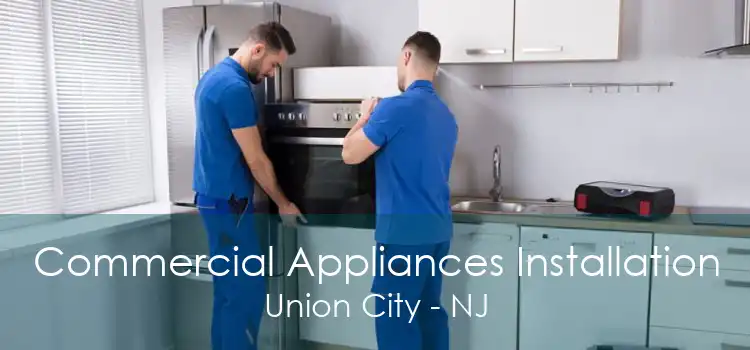 Commercial Appliances Installation Union City - NJ